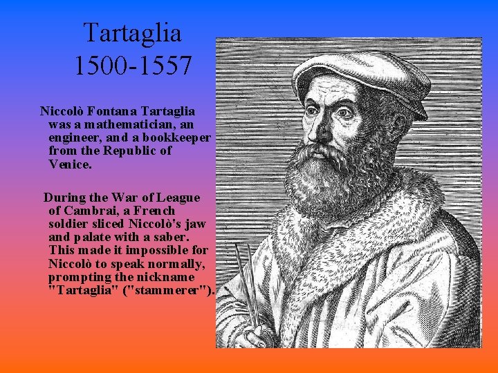 Tartaglia 1500 -1557 Niccolò Fontana Tartaglia was a mathematician, an engineer, and a bookkeeper