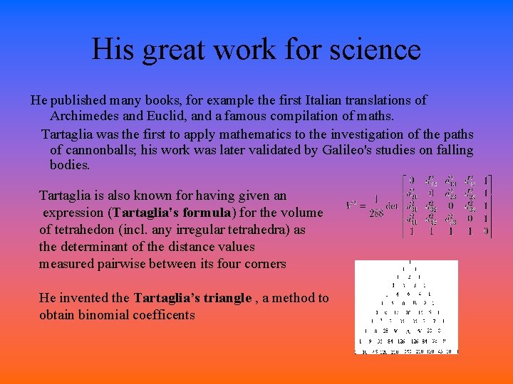 His great work for science He published many books, for example the first Italian