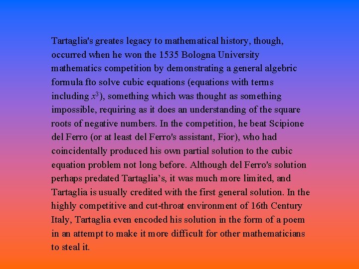Tartaglia's greates legacy to mathematical history, though, occurred when he won the 1535 Bologna