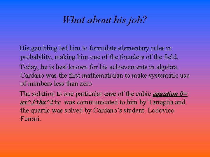 What about his job? His gambling led him to formulate elementary rules in probability,