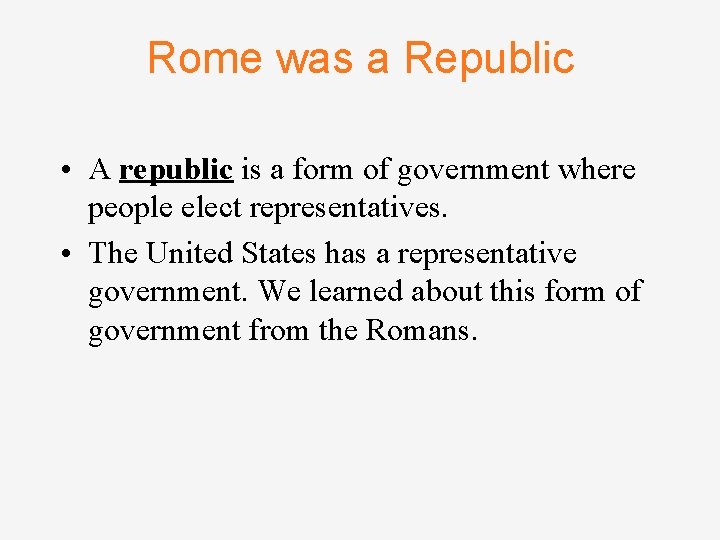Rome was a Republic • A republic is a form of government where people