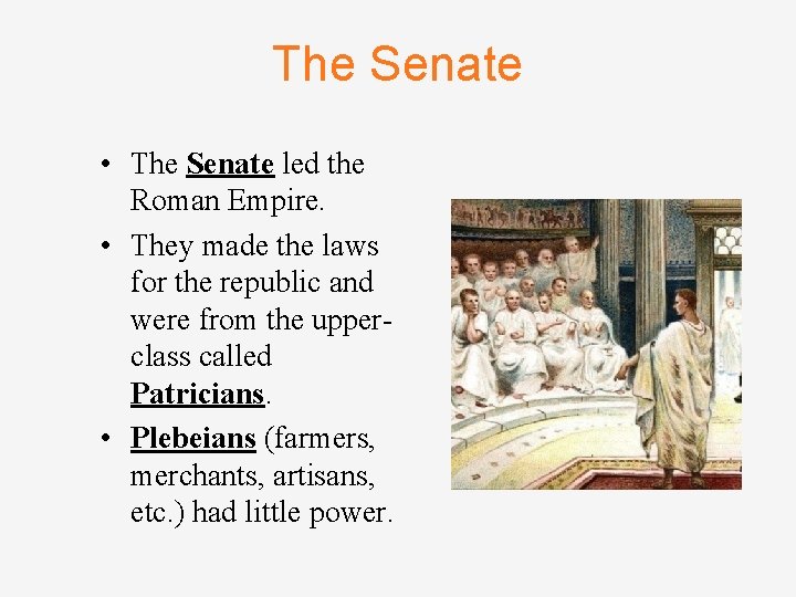 The Senate • The Senate led the Roman Empire. • They made the laws