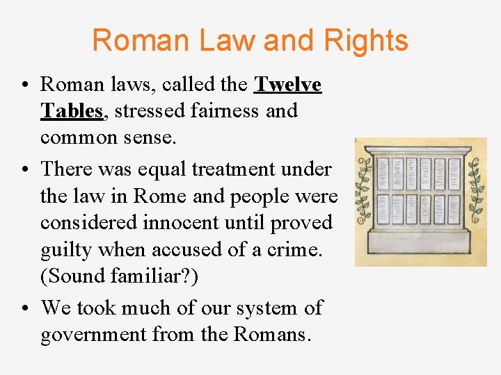 Roman Law and Rights • Roman laws, called the Twelve Tables, stressed fairness and