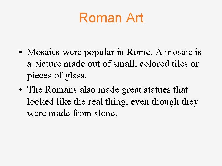 Roman Art • Mosaics were popular in Rome. A mosaic is a picture made