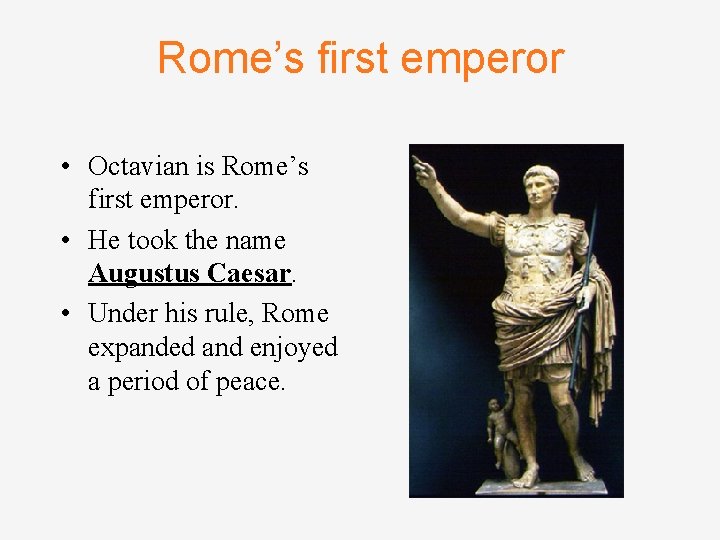 Rome’s first emperor • Octavian is Rome’s first emperor. • He took the name