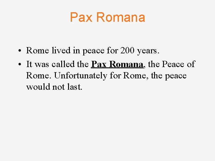 Pax Romana • Rome lived in peace for 200 years. • It was called