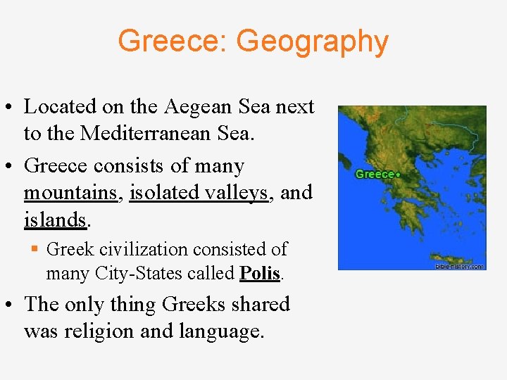 Greece: Geography • Located on the Aegean Sea next to the Mediterranean Sea. •