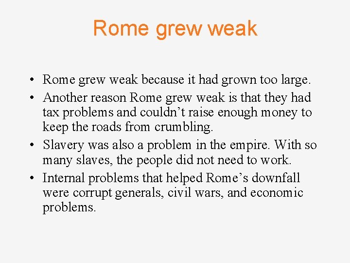 Rome grew weak • Rome grew weak because it had grown too large. •