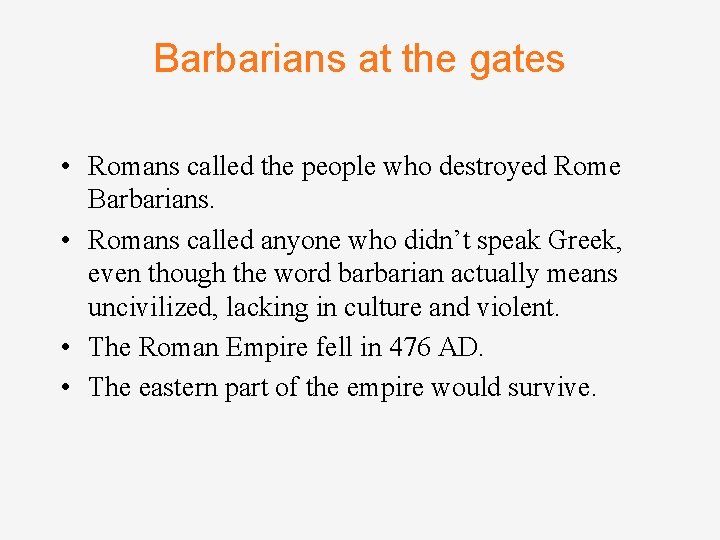 Barbarians at the gates • Romans called the people who destroyed Rome Barbarians. •