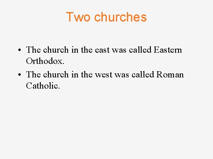 Two churches • The church in the east was called Eastern Orthodox. • The