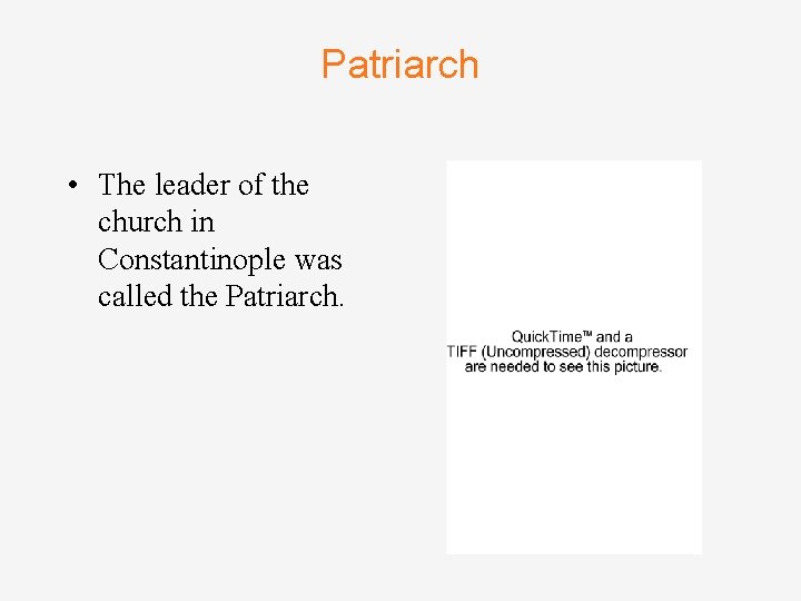 Patriarch • The leader of the church in Constantinople was called the Patriarch. 