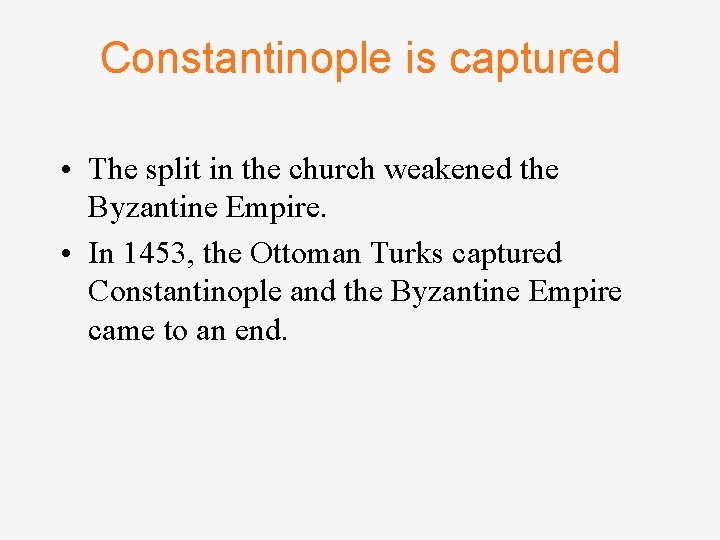 Constantinople is captured • The split in the church weakened the Byzantine Empire. •