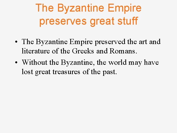 The Byzantine Empire preserves great stuff • The Byzantine Empire preserved the art and