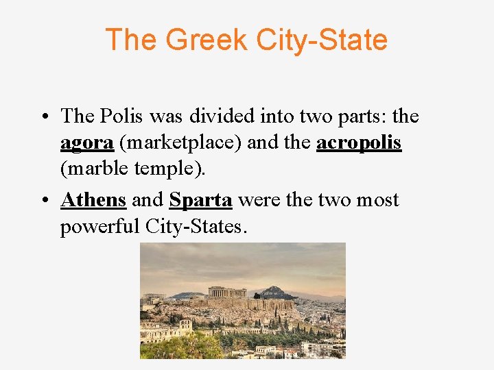 The Greek City-State • The Polis was divided into two parts: the agora (marketplace)