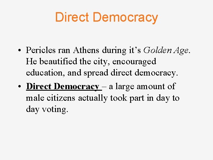 Direct Democracy • Pericles ran Athens during it’s Golden Age. He beautified the city,