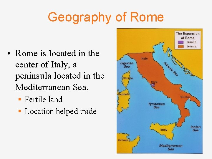 Geography of Rome • Rome is located in the center of Italy, a peninsula