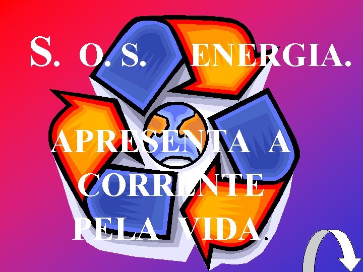 S. O. S. ENERGIA. APRESENTA A CORRENTE PELA VIDA. 