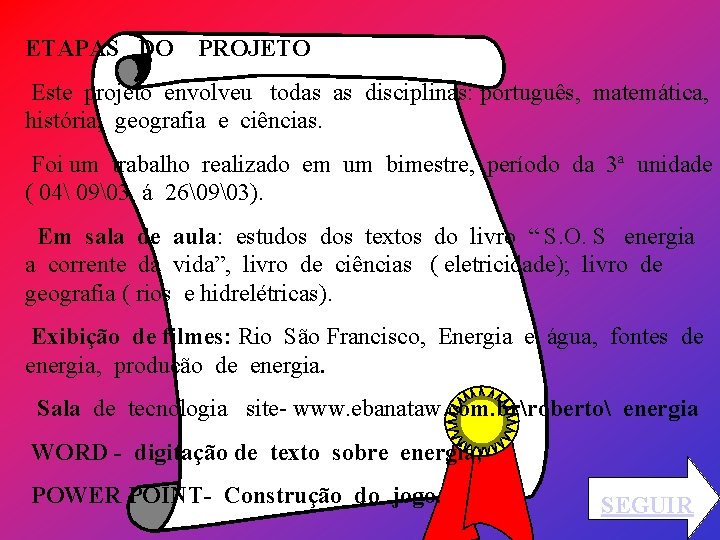 ETAPAS DO PROJETO Este projeto envolveu todas as disciplinas: português, matemática, história, geografia e