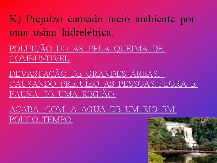 K) Prejuízo causado meio ambiente por uma usina hidrelétrica. POLUIÇÃO DO AR PELA QUEIMA