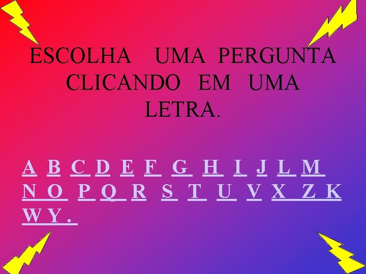 ESCOLHA UMA PERGUNTA CLICANDO EM UMA LETRA. A B C D E F G