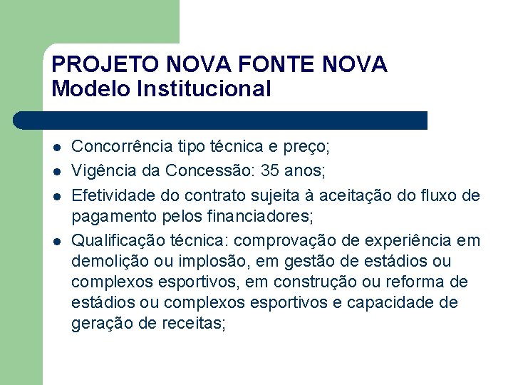 PROJETO NOVA FONTE NOVA Modelo Institucional l l Concorrência tipo técnica e preço; Vigência
