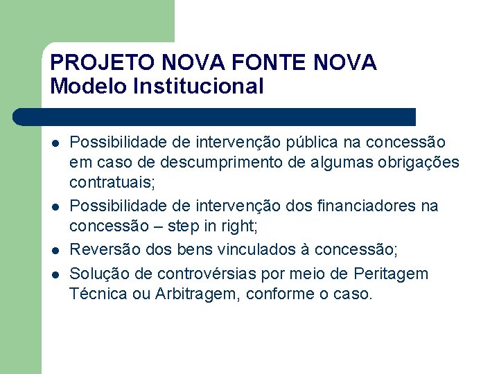 PROJETO NOVA FONTE NOVA Modelo Institucional l l Possibilidade de intervenção pública na concessão