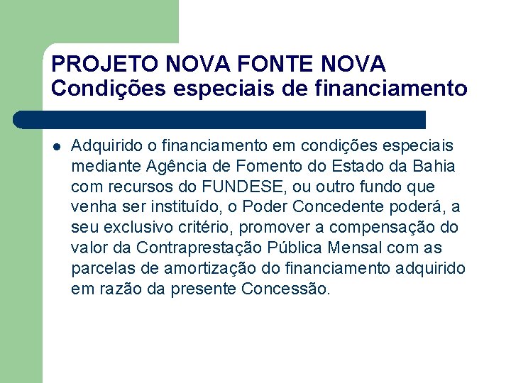 PROJETO NOVA FONTE NOVA Condições especiais de financiamento l Adquirido o financiamento em condições