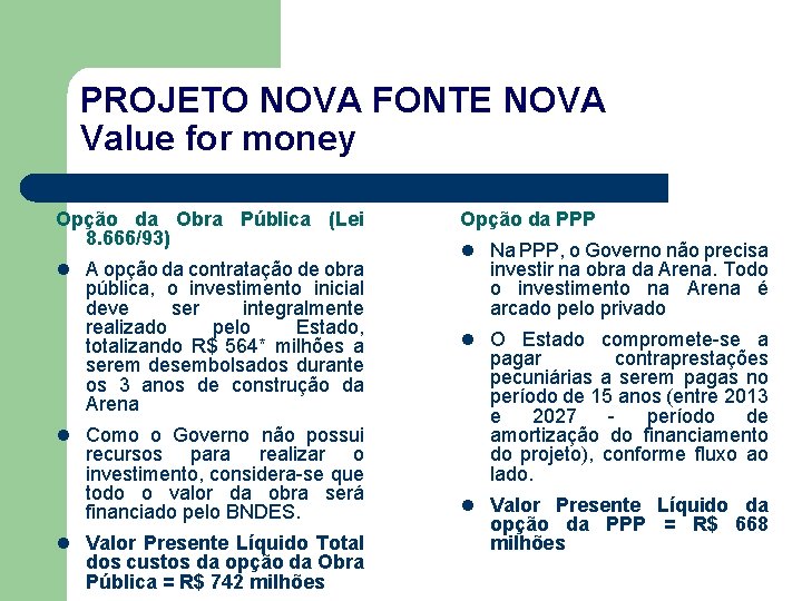 PROJETO NOVA FONTE NOVA Value for money Opção da Obra Pública (Lei 8. 666/93)