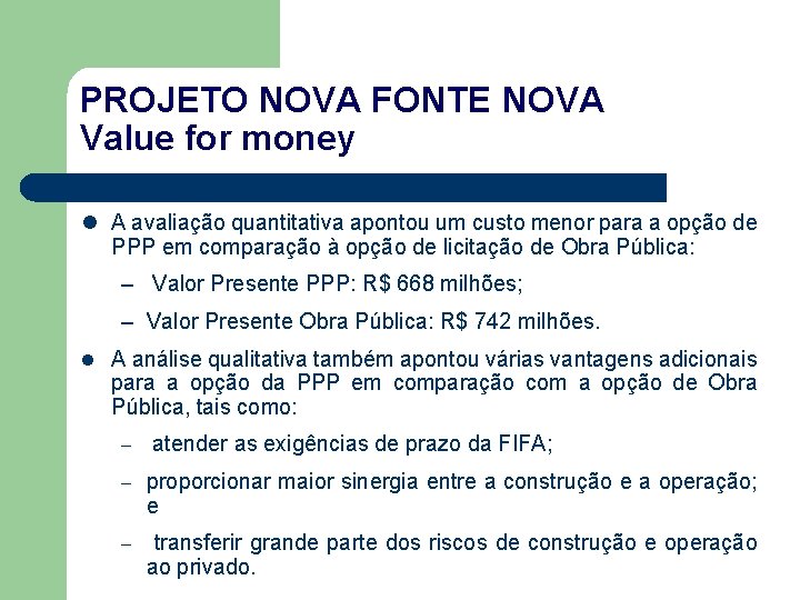 PROJETO NOVA FONTE NOVA Value for money l A avaliação quantitativa apontou um custo