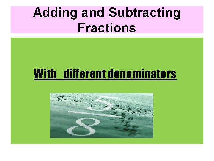 Adding and Subtracting Fractions With different denominators 