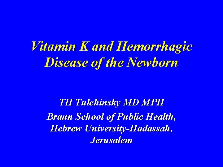 Vitamin K and Hemorrhagic Disease of the Newborn TH Tulchinsky MD MPH Braun School