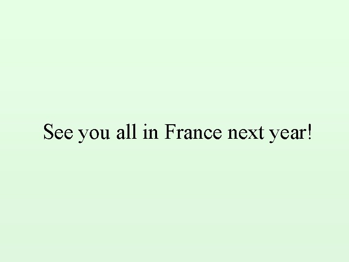 See you all in France next year! 