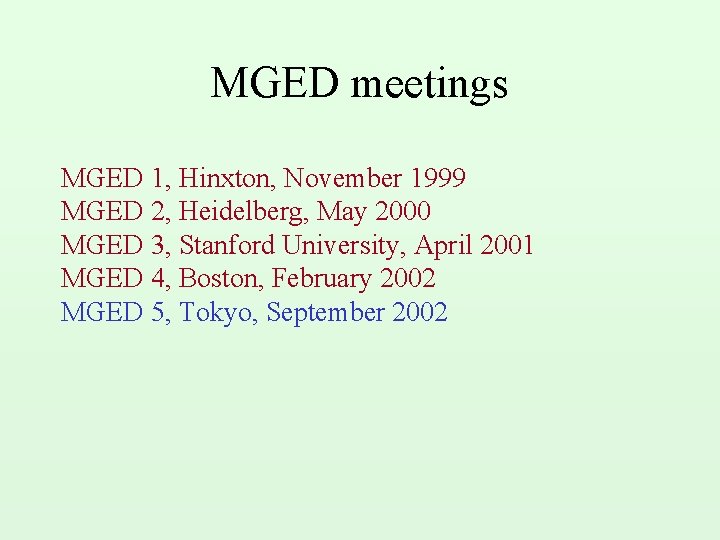 MGED meetings MGED 1, Hinxton, November 1999 MGED 2, Heidelberg, May 2000 MGED 3,