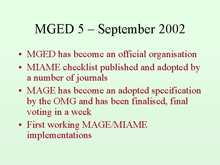 MGED 5 – September 2002 • MGED has become an official organisation • MIAME