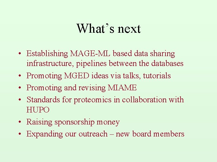What’s next • Establishing MAGE-ML based data sharing infrastructure, pipelines between the databases •