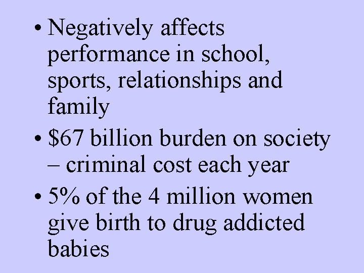  • Negatively affects performance in school, sports, relationships and family • $67 billion