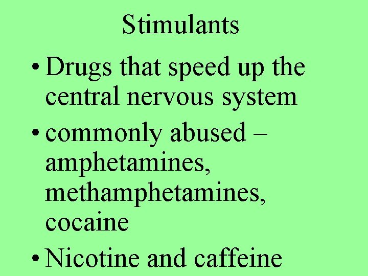 Stimulants • Drugs that speed up the central nervous system • commonly abused –