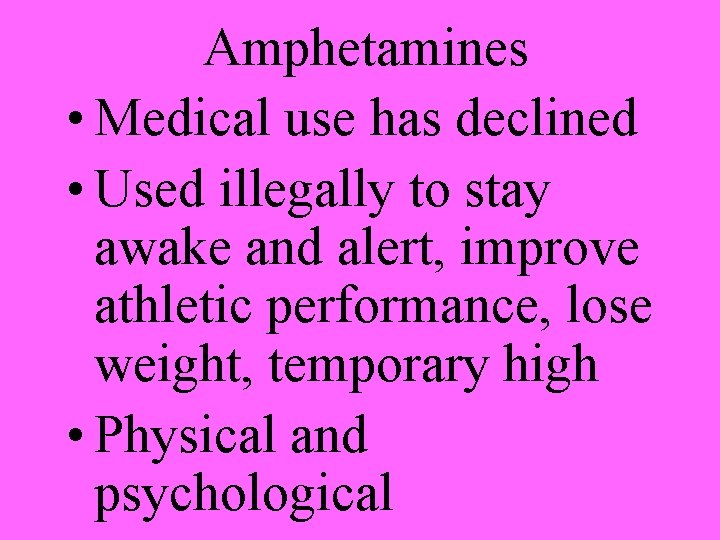 Amphetamines • Medical use has declined • Used illegally to stay awake and alert,
