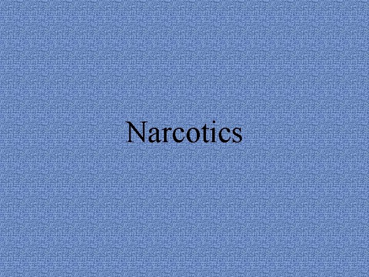 Narcotics 