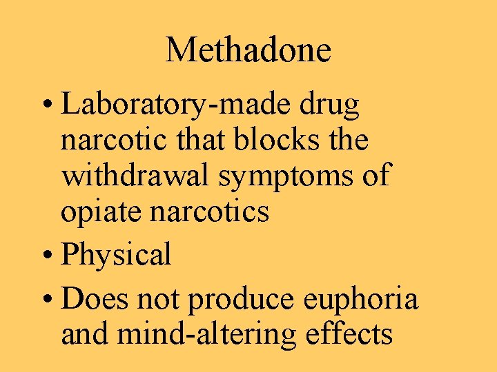 Methadone • Laboratory-made drug narcotic that blocks the withdrawal symptoms of opiate narcotics •