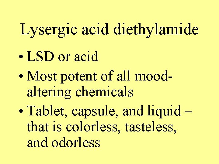 Lysergic acid diethylamide • LSD or acid • Most potent of all moodaltering chemicals