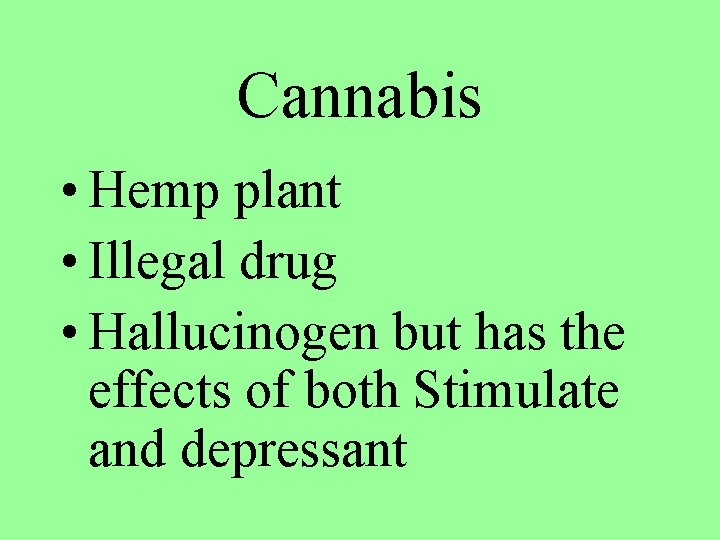 Cannabis • Hemp plant • Illegal drug • Hallucinogen but has the effects of