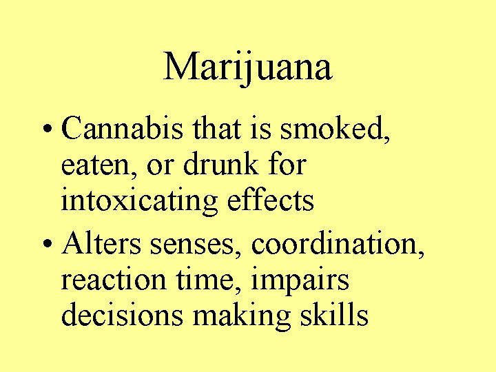 Marijuana • Cannabis that is smoked, eaten, or drunk for intoxicating effects • Alters