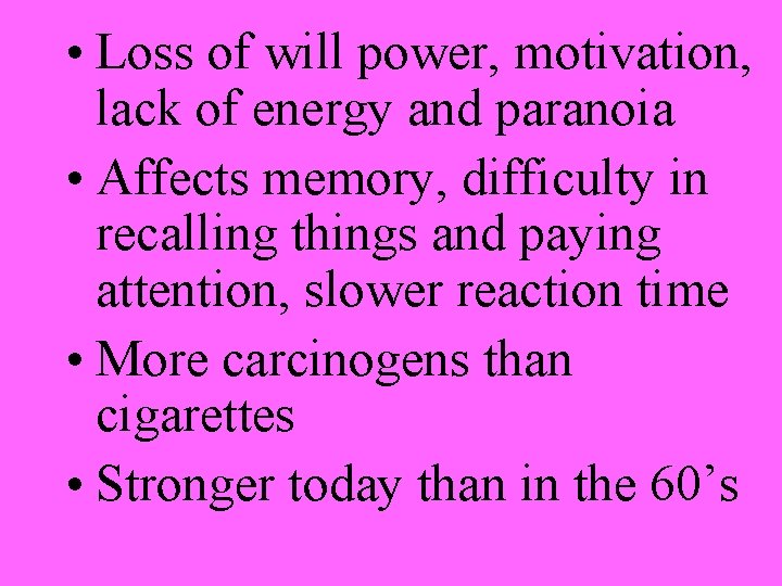  • Loss of will power, motivation, lack of energy and paranoia • Affects