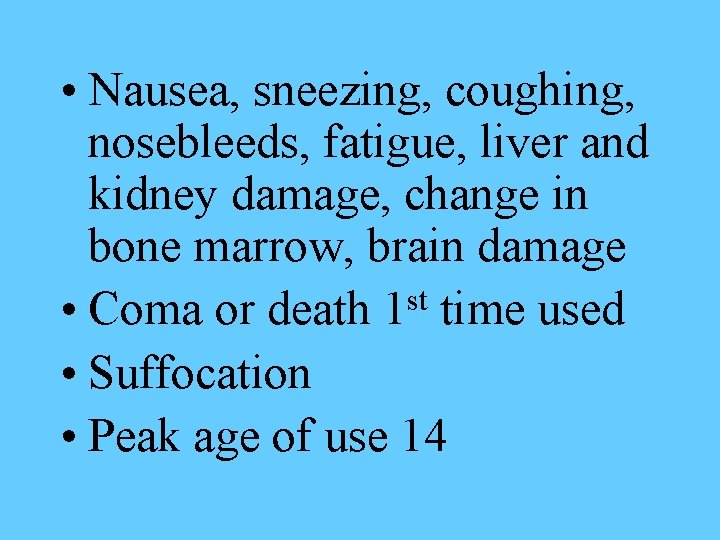  • Nausea, sneezing, coughing, nosebleeds, fatigue, liver and kidney damage, change in bone