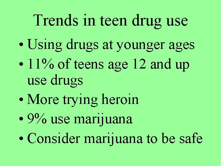 Trends in teen drug use • Using drugs at younger ages • 11% of