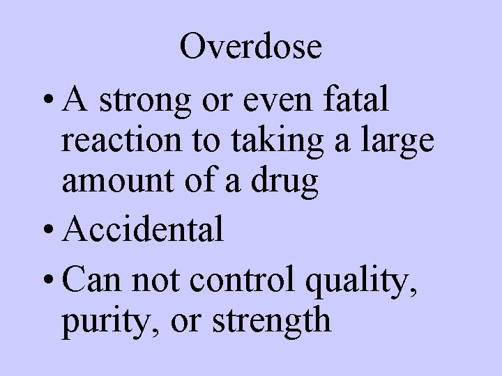 Overdose • A strong or even fatal reaction to taking a large amount of