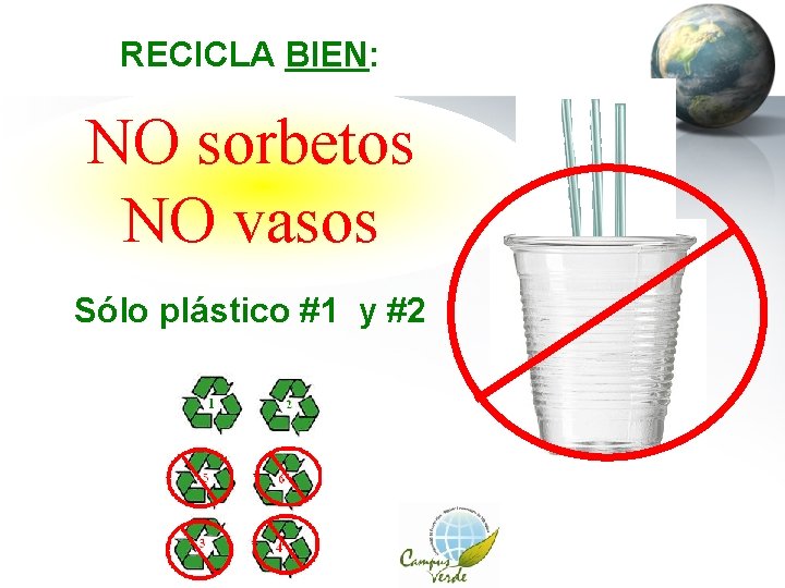 RECICLA BIEN: NO sorbetos NO vasos Sólo plástico #1 y #2 