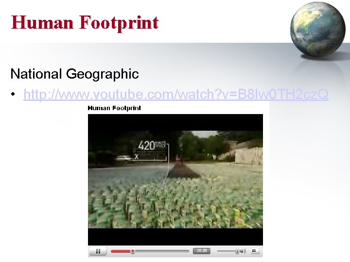 Human Footprint National Geographic • http: //www. youtube. com/watch? v=B 8 Iw 0 TH