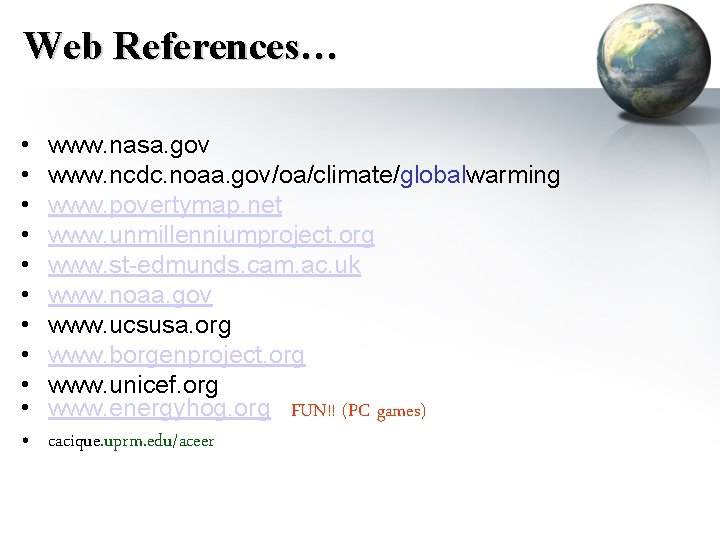 Web References… • • • www. nasa. gov www. ncdc. noaa. gov/oa/climate/globalwarming www. povertymap.